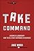 Take Command: Lessons in Leadership: How to Be a First Responder in Business (English Edition) by 