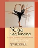 Yoga Sequencing: Designing Transformative Yoga Classes by