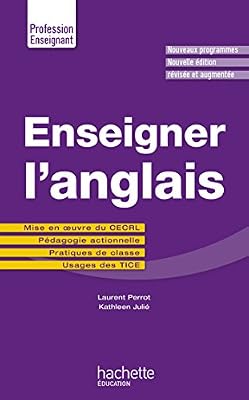 Hachette education Enseigner l'anglais: Mise en oeuvre du CECRL - Pédagogie actionnelle - Pratiques de classe - Usages des TICE