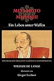 Miyamoto Musashi: Ein Leben unter Waffen by William De Lange