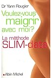 Voulez-vous maigrir avec moi ? : La méthode SLIM-data