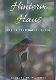 Hinterm Haus: Kleine Gartengeschichten by 