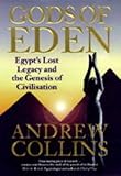Gods of Eden: Egypt's Lost Legacy and the Genesis of Civilisation by Andrew Collins