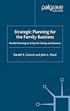 Strategic Planning for The Family Business: Parallel Planning to Unify the Family and Business (A Family Business Publication) by 