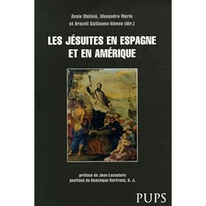 Les Jésuites en Espagne et en Amérique : Jeux et enjeux du pouvoir (XVIe-XVIIIe siècles)