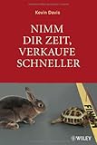 Nimm Dir Zeit, verkaufe schneller: Kundenbedürfnisse erfolgreich erkennen und nutzen by Kevin F. Davis, Almuth Braun