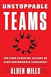 Unstoppable Teams: The Four Essential Actions of High-Performance Leadership (English Edition) by 
