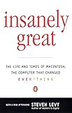 Insanely Great: The Life and Times of Macintosh, the Computer that Changed Everything