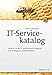 IT-Servicekatalog: Services in der IT professionell designen und erfolgreich implementieren by 