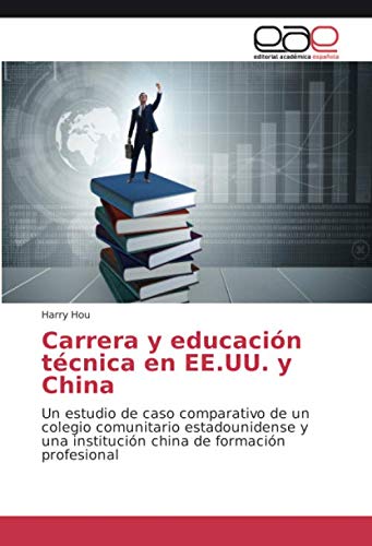 Carrera y educación técnica en EE.UU. y China: Un estudio de caso comparativo de un colegio comunitario estadounidense y una institución china de formación profesional