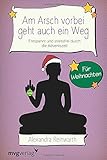 Am Arsch vorbei geht auch ein Weg - Für Weihnachten: Entspannt und stressfrei durch die Adventszeit by Alexandra Reinwarth
