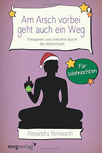 Am Arsch vorbei geht auch ein Weg - Für Weihnachten: Entspannt und stressfrei durch die Adventszeit