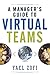 A Manager's Guide to Virtual Teams by