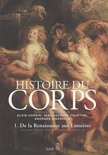 Histoire du corps. De la Renaissance aux Lumières (1) Histoire du corps. De la Renaissance aux Lumières (1)