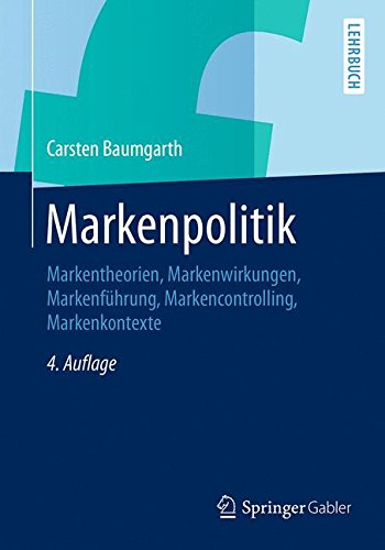 Download Markenpolitik: Markentheorien, Markenwirkungen, Markenführung, Markencontrolling, Markenkontexte Download Markenpolitik: Markentheorien, Markenwirkungen, Markenführung, Markencontrolling, Markenkontexte