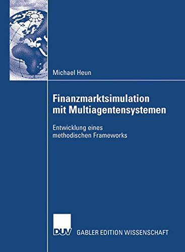 Finanzmarktsimulation mit Multiagentensystemen: Entwicklung eines methodischen Frameworks