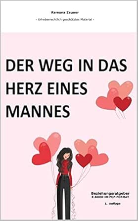 Der Weg In Das Herz Eines Mannes Wie Sie Es Anstellen Das Herz Eines Mannes Zu Gewinnen Ebook Zauner Ramona Amazon De Kindle Shop