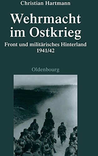Wehrmacht im Ostkrieg: Front und militärisches Hinterland 1941/42 (Quellen und Darstellungen zur Zeitgeschichte, Band 75)