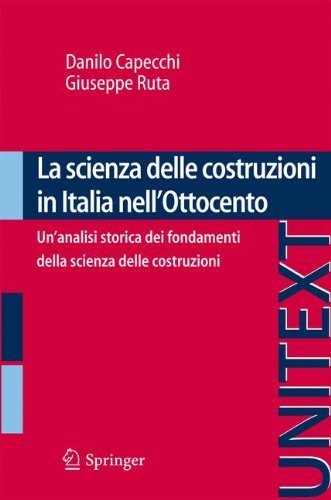 La scienza delle costruzioni in Italia nell'Ottocento: Un'analisi storica dei fondamenti della scienza delle costruzioni (UNITEXT) La scienza delle costruzioni in Italia nell'Ottocento: Un'analisi storica dei fondamenti della scienza delle costruzioni (UNITEXT)