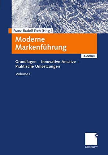 Moderne Markenführung. Grundlagen. Innovative Ansätze. Praktische Umsetzungen