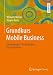 Produktbild Grundkurs Mobile Business: Anwendungen, Technologien, Geschäftsfelder