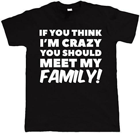 PopTees Clothing If You Think Im Crazy You Should Meet My Family Funny Mens T-Shirt - Family Siblings Brother Birthday Gift Ideas for Him Her Unisex Tee S-5XL (L)