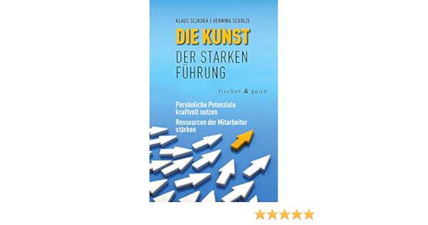Die Kunst Der Starken Fuhrung Personliche Potenziale Kraftvoll Nutzen Sejkora Klaus Schulze Henning Amazon De Bucher