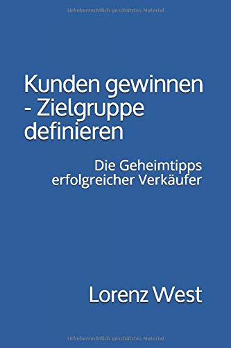 Kunden gewinnen - Zielgruppe definieren: Die Geheimtipps erfolgreicher Verkäufer