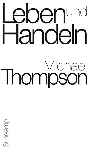 Download Leben und Handeln: Grundstrukturen der Praxis und des praktischen Denkens Download Leben und Handeln: Grundstrukturen der Praxis und des praktischen Denkens
