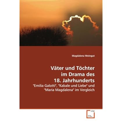 [PDF] Download Váter und Töchter im Drama des 18. Jahrhunderts: 'Emilia Galotti'- 'Kabale und Liebe' und 'Maria Magdalena' im Vergleich Kostenlos