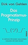 Das Pragmatismus-Prinzip: 10 Gründe für einen gelassenen Umgang mit dem Neuen by 