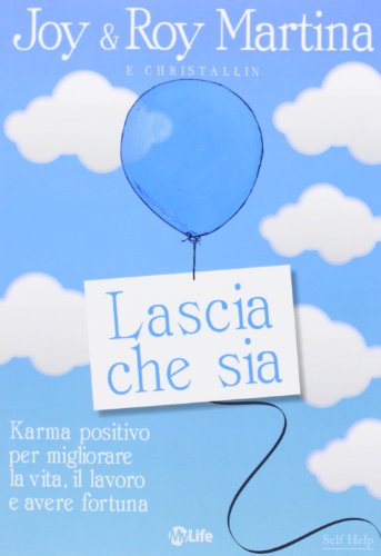 Lascia che sia. Karma positivo per migliorare la vita, il lavoro e avere fortuna Lascia che sia. Karma positivo per migliorare la vita, il lavoro e avere fortuna