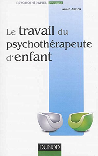 Le travail du psychothérapeute d'enfant Le travail du psychothérapeute d'enfant