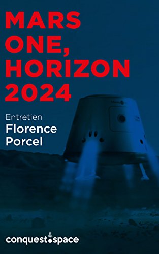 Télécharger Mars One, horizon 2024: Entretien avec Florence Porcel (Conquest.Space t. 3) Livre PDF Gratuit