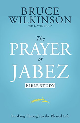 The Prayer of Jabez Bible Study: Breaking Through to the Blessed Life: 01