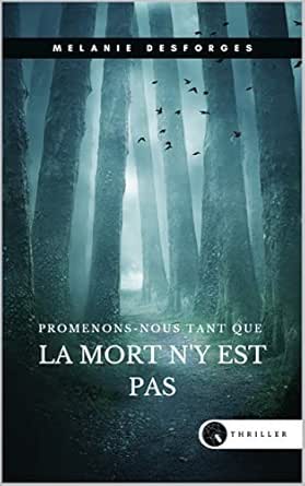Promenons Nous Tant Que La Mort N Y Est Pas Ebook Desforges Melanie Amazon Fr