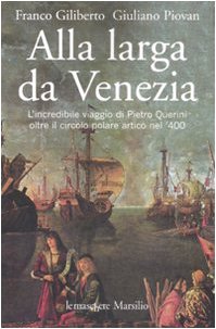 Alla larga da Venezia. L'incredibile viaggio di Piero Querini oltre il circolo polare artico nel '400