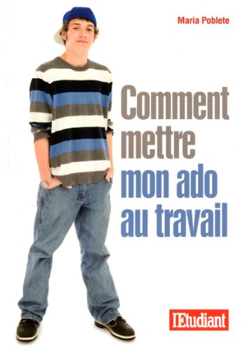 couverture de : Comment mettre son ado au travail