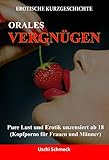 Erotische Kurzgeschichten: Orales Vergnügen: Pure Lust und Erotik unzensiert ab 18 (Kopfporno für Frauen und Männer) by