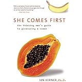 She Comes First: The Thinking Man's Guide to Pleasuring a Woman (Kerner)