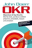 OKR: Objectives & Key Results: Wie Sie Ziele, auf die es wirklich ankommt, entwickeln, messen und umsetzen by John Doerr, Klaus Möller