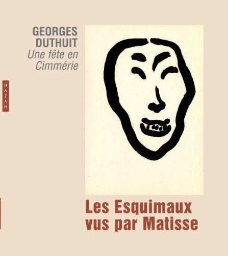 Les  Esquimaux vus par Matisse : Georges Duthuit : Une fête en Cimmérie