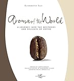 Image de Aroma of the world. A journey into the mysteries and delights of coffee. Ediz. illustrata