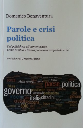 Download PAROLE E CRISI POLITICA. Dal politichese all'economichese. Come cambia il lessico politico ai tempi della crisi Download PAROLE E CRISI POLITICA. Dal politichese all'economichese. Come cambia il lessico politico ai tempi della crisi
