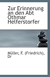  Zur Erinnerung an Den Abt Othmar Helferstorfer