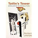 Tatlin's Tower: Monument to Revolution