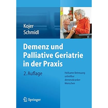 [PDF] Demenz und Palliative Geriatrie in der Praxis: Heilsame Betreuung unheilbar demenzkranker Menschen KOSTENLOS DOWNLOAD