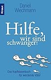 Hilfe, wir sind schwanger!: Das Kopfkissenbuch für werdende Väter by Daniel Wiechmann