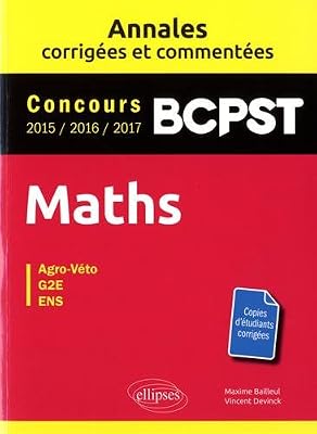 Maths. BCPST. Annales corrigées et commentées. Concours 2015/2016/2017