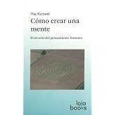 COMO CREAR UNA MENTE. EL SECRETO DEL PENSAMIENTO HUMANO